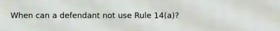 When can a defendant not use Rule 14(a)?