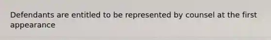 Defendants are entitled to be represented by counsel at the first appearance