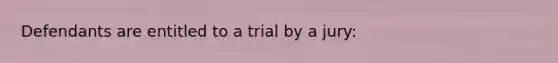 Defendants are entitled to a trial by a jury: