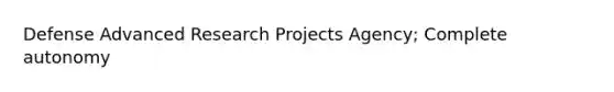 Defense Advanced Research Projects Agency; Complete autonomy