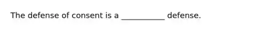 The defense of consent is a ___________ defense.