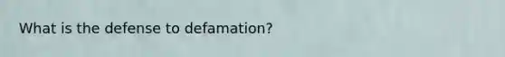 What is the defense to defamation?