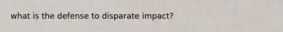 what is the defense to disparate impact?