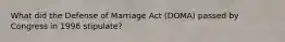 What did the Defense of Marriage Act (DOMA) passed by Congress in 1996 stipulate?