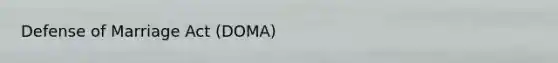 Defense of Marriage Act (DOMA)