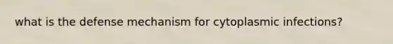 what is the defense mechanism for cytoplasmic infections?