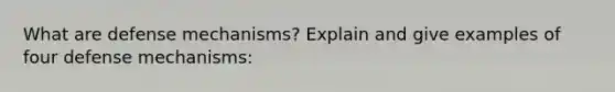 What are <a href='https://www.questionai.com/knowledge/kkmisZvuYn-defense-mechanisms' class='anchor-knowledge'>defense mechanisms</a>? Explain and give examples of four defense mechanisms: