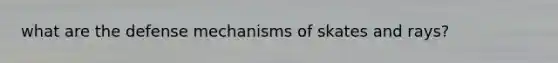 what are the defense mechanisms of skates and rays?