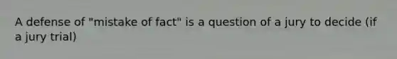 A defense of "mistake of fact" is a question of a jury to decide (if a jury trial)