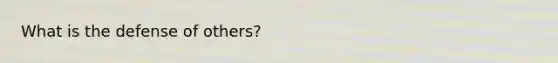 What is the defense of others?