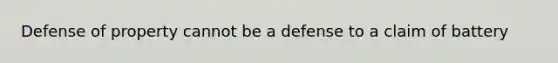 Defense of property cannot be a defense to a claim of battery