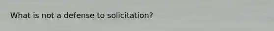 What is not a defense to solicitation?