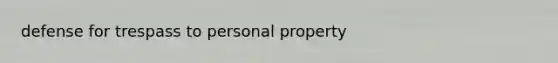 defense for trespass to personal property
