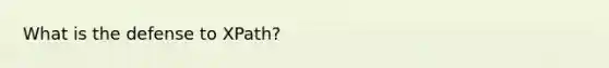 What is the defense to XPath?