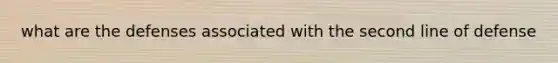 what are the defenses associated with the second line of defense