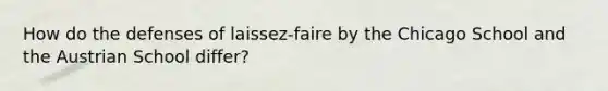 How do the defenses of laissez-faire by the Chicago School and the Austrian School differ?