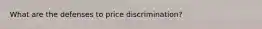 What are the defenses to price discrimination?