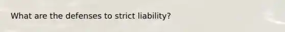 What are the defenses to strict liability?