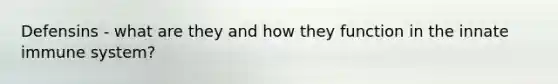 Defensins - what are they and how they function in the innate immune system?