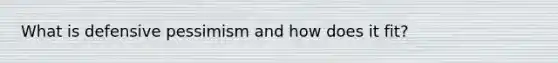 What is defensive pessimism and how does it fit?