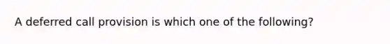 A deferred call provision is which one of the following?