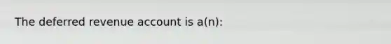 The deferred revenue account is a(n):