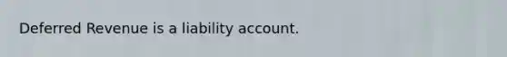 Deferred Revenue is a liability account.