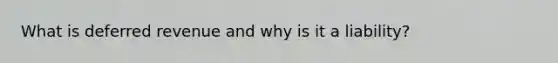 What is deferred revenue and why is it a liability?