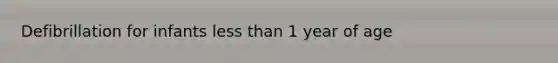 Defibrillation for infants less than 1 year of age