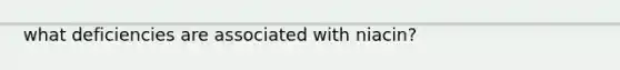 what deficiencies are associated with niacin?