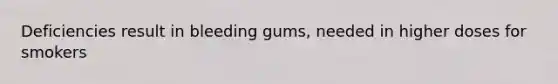 Deficiencies result in bleeding gums, needed in higher doses for smokers