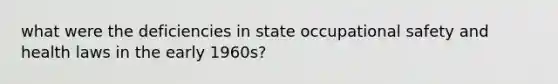 what were the deficiencies in state occupational safety and health laws in the early 1960s?