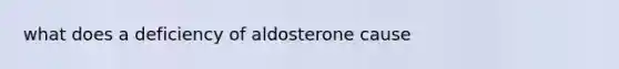 what does a deficiency of aldosterone cause