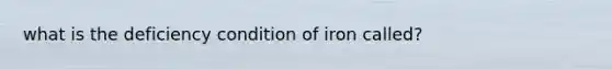 what is the deficiency condition of iron called?