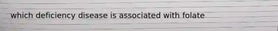 which deficiency disease is associated with folate