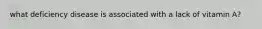 what deficiency disease is associated with a lack of vitamin A?