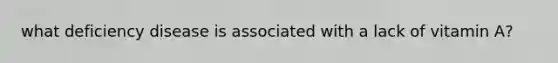 what deficiency disease is associated with a lack of vitamin A?