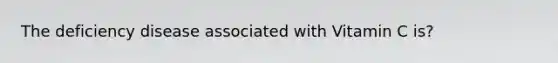 The deficiency disease associated with Vitamin C is?