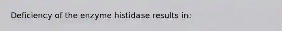 Deficiency of the enzyme histidase results in: