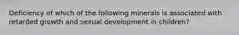 Deficiency of which of the following minerals is associated with retarded growth and sexual development in children?