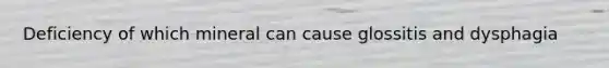 Deficiency of which mineral can cause glossitis and dysphagia