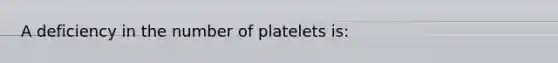 A deficiency in the number of platelets is: