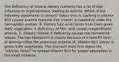 The deficiency of several dietary nutrients has a lot of bad influence on erythropoiesis, leading to anemia. Which of the following statements is correct? Select one: A. Lacking in vitamin B12 causes anemia because this vitamin is needed to make the hemoglobin protein. B. Dietary folic acid comes from fresh green leafy vegetables. A deficiency of folic acid causes megaloblastic anemia. C. Dietary vitamin K deficiency causes low hematocrit values. The low hematocrit is mainly because of a specific form of anemia called the pernicious anemia. D. Vitamin B12 comes in green leafy vegetables. The stomach must first digest the "intrinsic factor" to release Vitamin B12 for proper absorption in the small intestine.