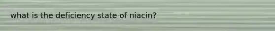 what is the deficiency state of niacin?