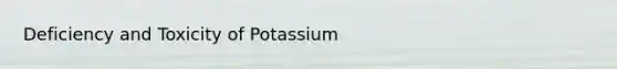 Deficiency and Toxicity of Potassium