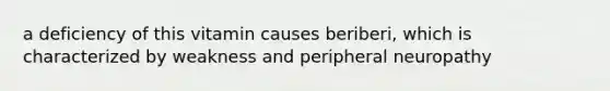 a deficiency of this vitamin causes beriberi, which is characterized by weakness and peripheral neuropathy