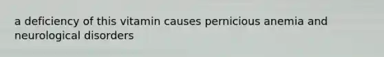 a deficiency of this vitamin causes pernicious anemia and neurological disorders