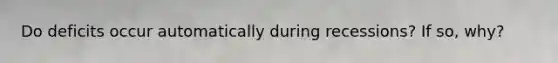 Do deficits occur automatically during recessions? If so, why?