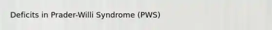 Deficits in Prader-Willi Syndrome (PWS)