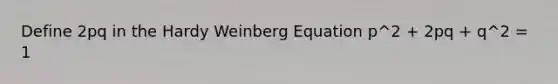 Define 2pq in the Hardy Weinberg Equation p^2 + 2pq + q^2 = 1